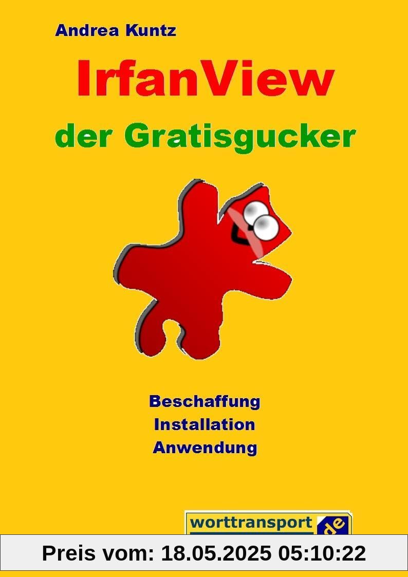 IrfanView der Gratisgucker: Beschaffung - Installation - Anwendung (mit Stichwortverzeichnis) (Ratgeber)