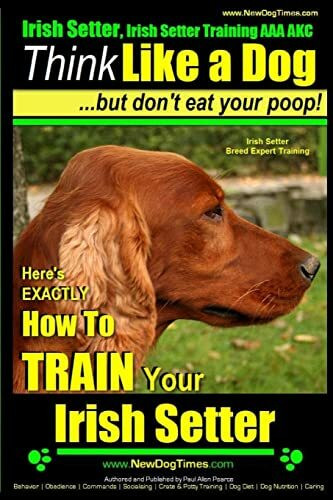 Irish Setter, Irish Setter Training AAA AKC: |Think Like a Dog ~ But Don’t Eat Your Poop! | Ir...
