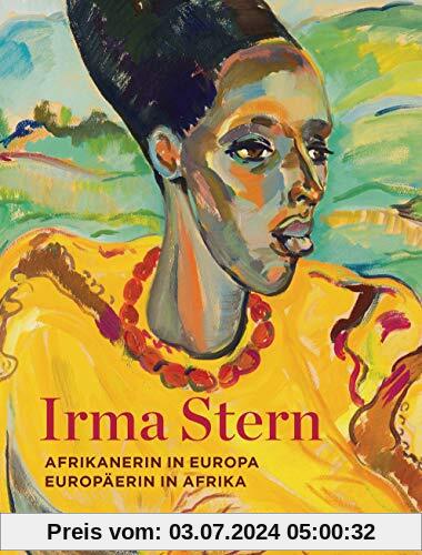 Irma Stern: Afrikanerin in Europa - Europäerin in Afrika
