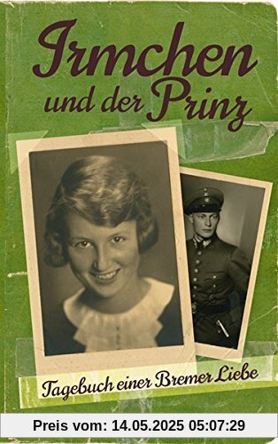 Irmchen und der Prinz: Tagebuch einer Bremer Liebe Irmchen und der Prinz: Tagebuch einer Bremer Liebe