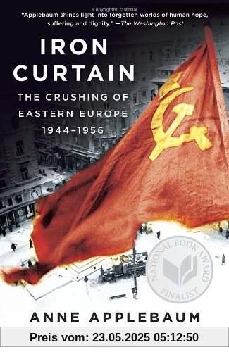 Iron Curtain: The Crushing of Eastern Europe, 1944-1956