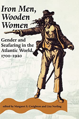Iron Men, Wooden Women: Gender and Seafaring in the Atlantic World, 1700-1920 (Gender Relations in the American Experience)