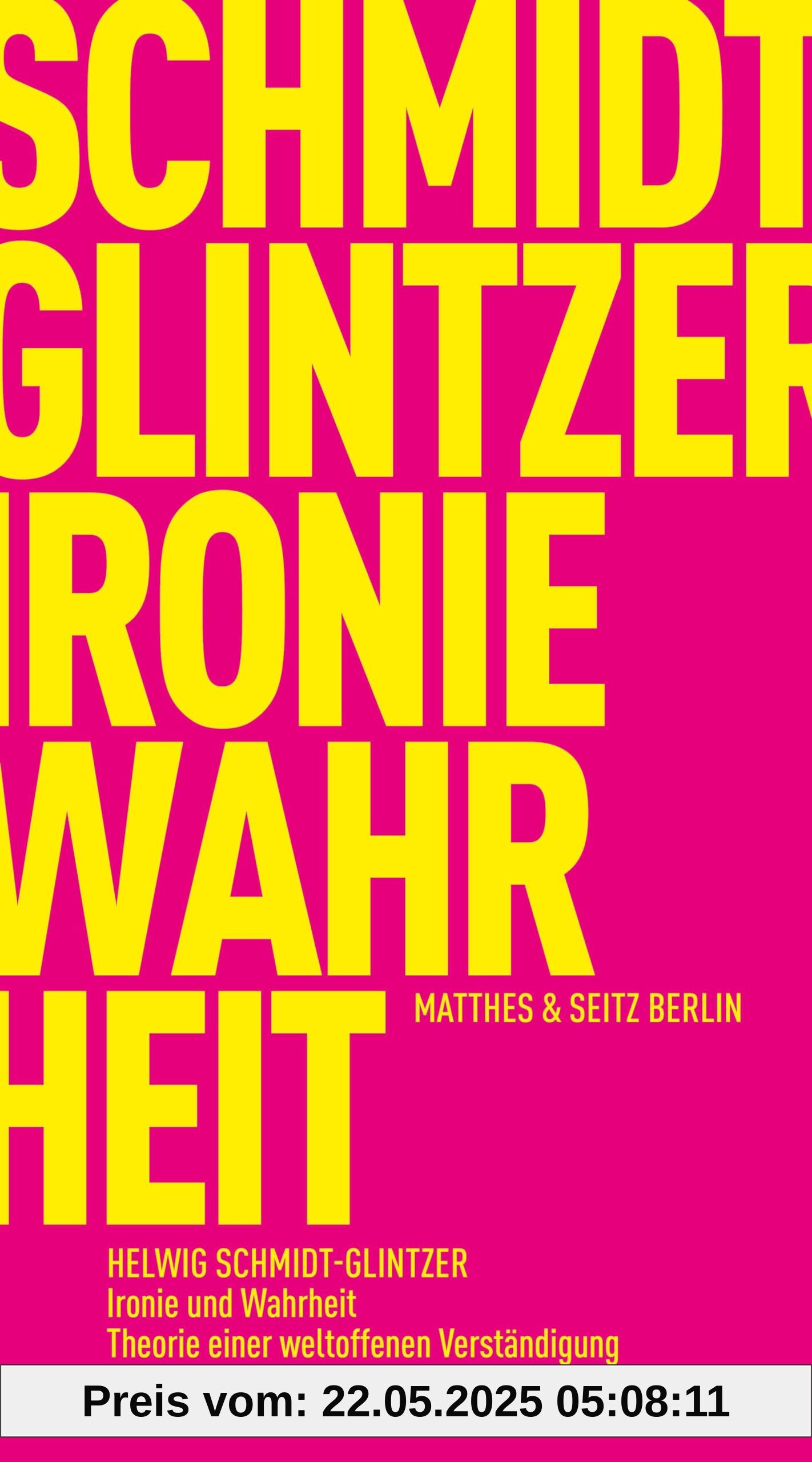 Ironie und Wahrheit: Theorie einer weltoffenen Verständigung (Fröhliche Wissenschaft)