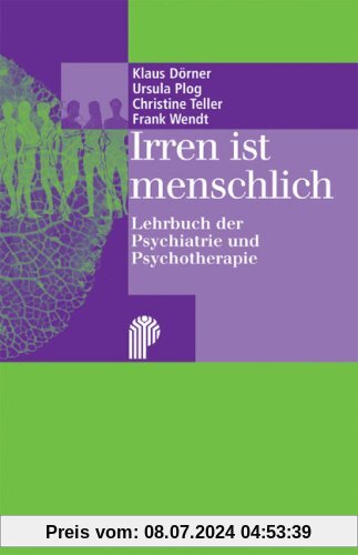 Irren ist menschlich: Lehrbuch der Psychiatrie und Psychotherapie