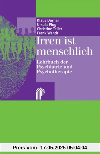 Irren ist menschlich: Lehrbuch der Psychiatrie und Psychotherapie