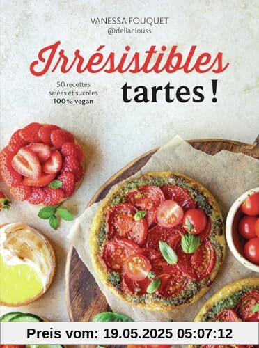 Irrésistibles tartes !: 50 recettes salées et sucrées 100% vegan Irrésistibles tartes !: 50 recettes salées et sucrées 100% vegan