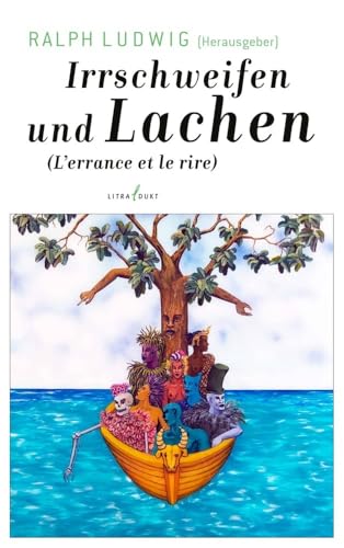 Irrschweifen und Lachen. L'errance et le rire: Ein neuer Wind in der antillanischen Literatur von litradukt Literatureditionen