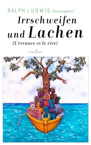 Irrschweifen und Lachen. L'errance et le rire: Ein neuer Wind in der antillanischen Literatur Irrschweifen und Lachen. L'errance et le rire: Ein neuer Wind in der antillanischen Literatur