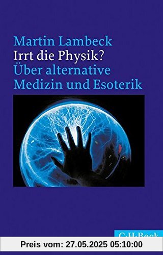 Irrt die Physik?: Über alternative Medizin und Esoterik Irrt die Physik?: Über alternative Medizin und Esoterik