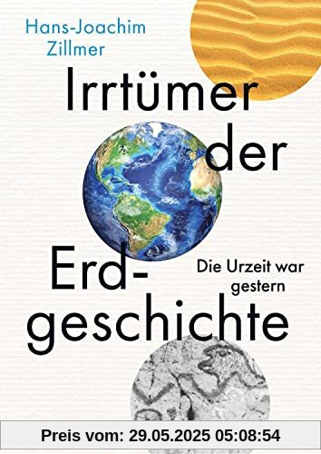 Irrtümer der Erdgeschichte: Die Urzeit war gestern Irrtümer der Erdgeschichte: Die Urzeit war gestern