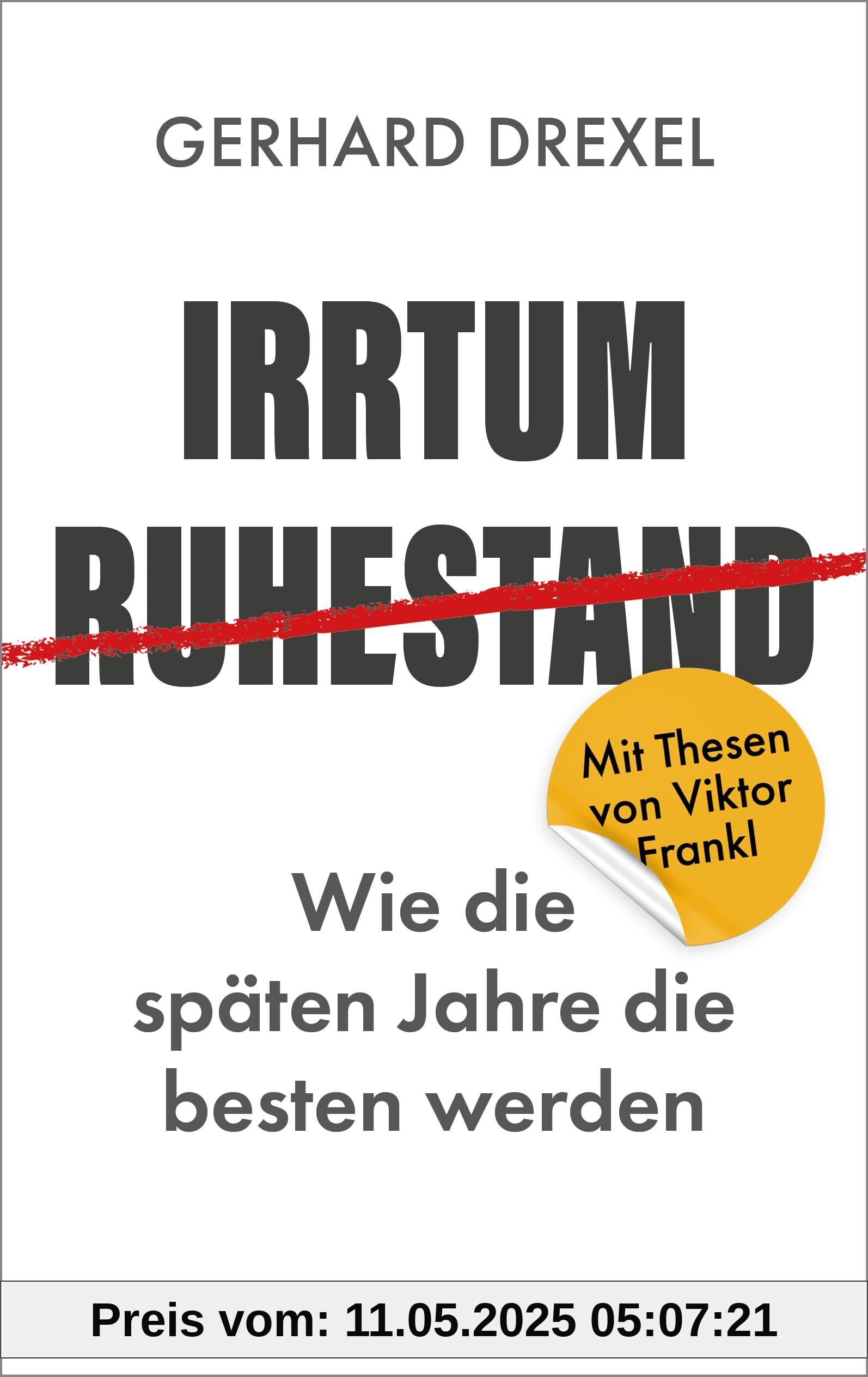 Irrtum Ruhestand: Wie die späten Jahre die besten werden. Mit Thesen von Viktor Frankl.