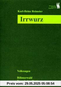 Irrwurz: Volkssagen aus Böhmen und Bayern Irrwurz: Volkssagen aus Böhmen und Bayern