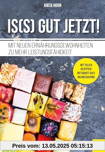 Is(s) gut jetzt!: Mit neuen Ernährungsgewohnheiten zu mehr Leistungsfähigkeit