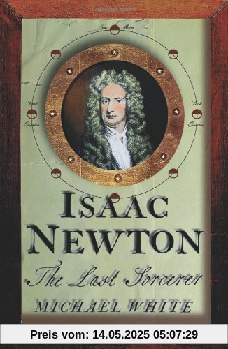 Isaac Newton: The Last Sorcerer