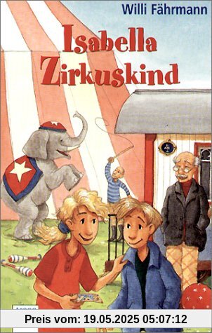 Isabella, Zirkuskind: Eine wunderbare Geschichte über die wichtigen Dinge im Leben - über Freundschaft und Verständnis, Toleranz und Füreinander - Einstehen