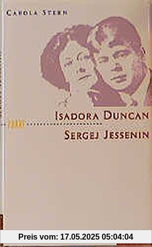 Isadora Duncan und Sergej Jessenin: Der Dichter und die Tänzerin Isadora Duncan und Sergej Jessenin: Der Dichter und die Tänzerin