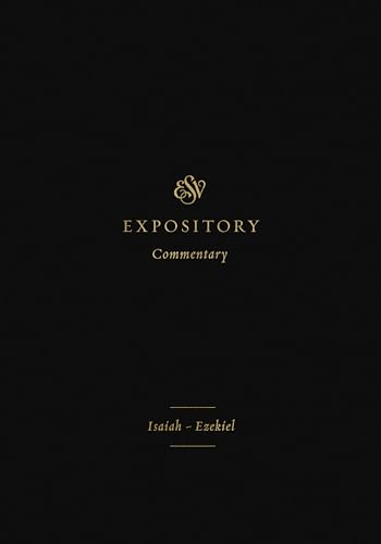 Isaiah-Ezekiel: Isaiah-Ezekiel (Volume 6) (ESV Expository Commentary, 6, Band 6) von Crossway Books