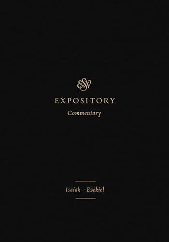 Isaiah-Ezekiel: Isaiah-Ezekiel (Volume 6) (ESV Expository Commentary, 6, Band 6)