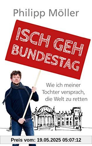 Isch geh Bundestag: Wie ich meiner Tochter versprach, die Welt zu retten