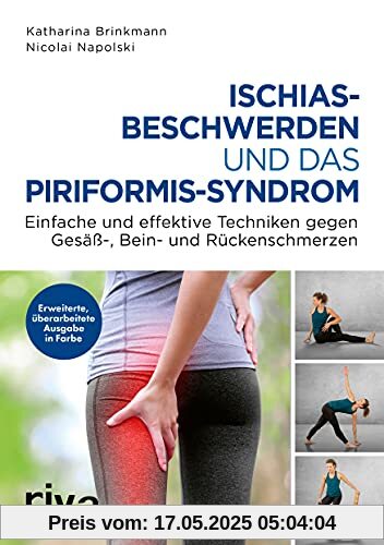 Ischiasbeschwerden und das Piriformis-Syndrom: Einfache und effektive Techniken gegen Gesäß-, Bein- und Rückenschmerzen. Erweiterte, überarbeitete Ausgabe in Farbe