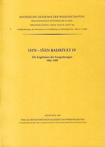 Isin-Isan Bahriyat: IV. Die Ergebnisse der Ausgrabungen 1986-1989. Veröffentlichung der Kommission zur Erschließung von Keilschrifttexten. Serie C/5. ... Klasse: Abhandlungen Neue Folge) von C.H. Beck Verlag