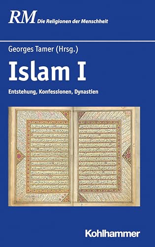 Islam I: Entstehung, Konfessionen, Dynastien (Die Religionen der Menschheit, 25,1) von W. Kohlhammer GmbH