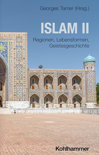 Islam II: Regionen, Lebensformen, Geistesgeschichte (Die Religionen der Menschheit, 25,2) von W. Kohlhammer GmbH