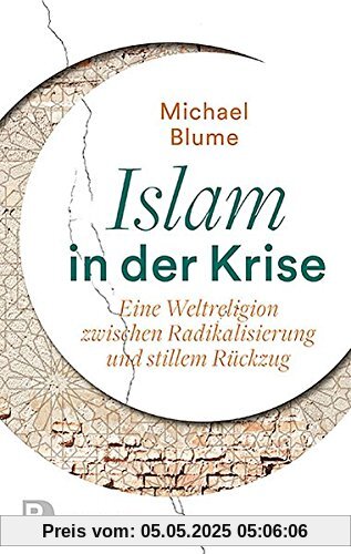 Islam in der Krise: Eine Weltreligion zwischen Radikalisierung und stillem Rückzug