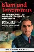 Islam und Terrorismus: Was der Koran wirklich über Christentum, Gewalt und die Ziele des Djihad lehrt Islam und Terrorismus: Was der Koran wirklich über Christentum, Gewalt und die Ziele des Djihad lehrt