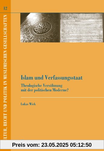 Islam und Verfassungsstaat: Theologische Versöhnung mit der politischen Moderne? Islam und Verfassungsstaat: Theologische Versöhnung mit der politischen Moderne?