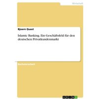 Islamic Banking. Ein Geschäftsfeld für den deutschen Privatkundenmarkt