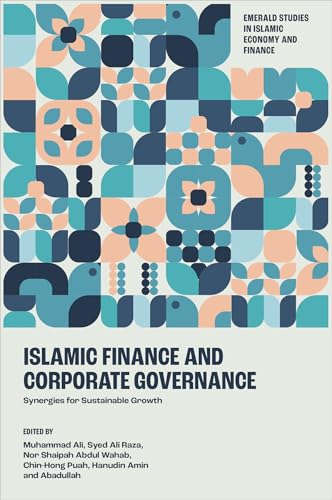 Islamic Finance and Corporate Governance: Synergies for Sustainable Growth (Emerald Studies in Islamic Economy and Finance) von Emerald Publishing Limited