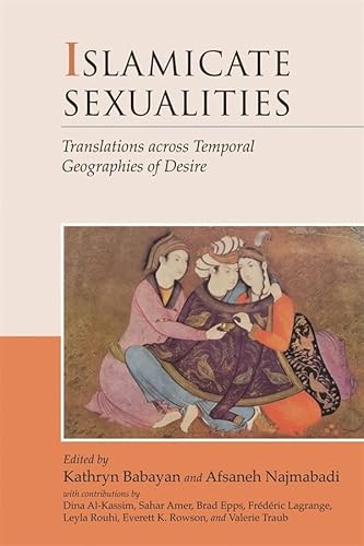 Islamicate Sexualities: Translations Across Temporal Geographies of Desire (HARVARD MIDDLE EASTERN MONOGRAPHS, Band 39) von Harvard University Press