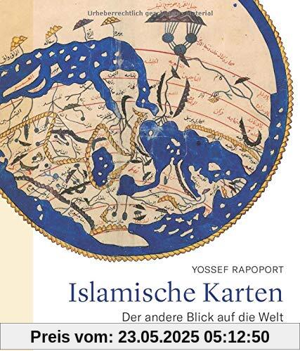 Islamische Karten. Der andere Blick auf die Welt. Was verraten historische Landkarten über Weltgeschichte und Kulturgeschichte? Herausragende kartographische Werke und ihre Schöpfer vom 9. bis 19. Jh.