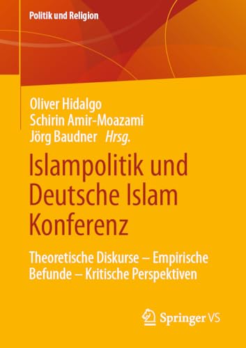 Islampolitik und Deutsche Islam Konferenz: Theoretische Diskurse – Empirische Befunde – Kritische Perspektiven (Politik und Religion) von Springer VS