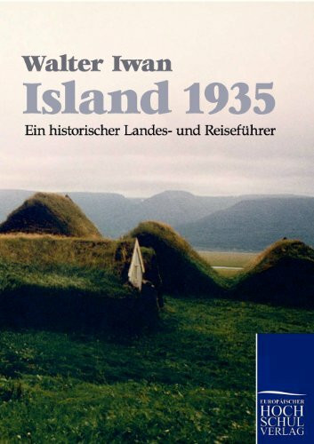 Island 1935: Ein historischer Landes- und Reiseführer Island 1935: Ein historischer Landes- und Reiseführer