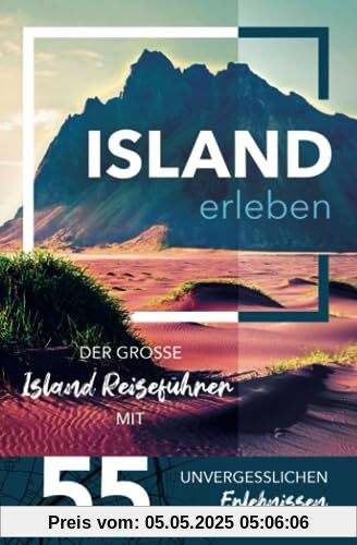 Island erleben - Der große Island Reiseführer mit 55 unvergesslichen Erlebnissen (Gamikaze Reiseverlag)