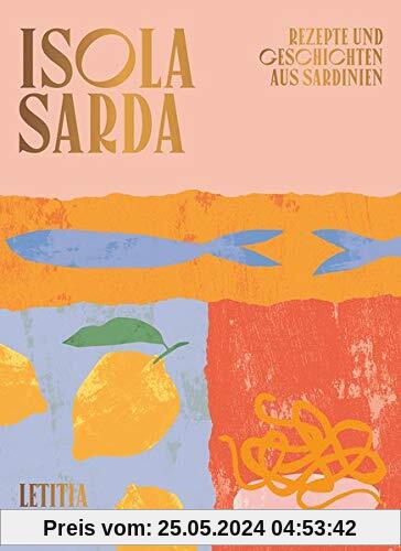Isola Sarda: Rezepte und Geschichten aus Sardinien - Italienisches Kochbuch - Sardisches Kochbuch - Rezepte von der Insel Sardinien