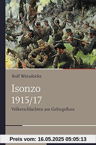 Isonzo 1915/17: Völkerschlachten am Gebirgsfluss (Schlachten – Stationen der Weltgeschichte)