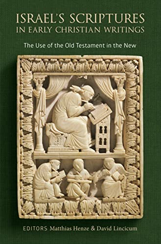Israel's Scriptures in Early Christian Writings: The Use of the Old Testament in the New von William B Eerdmans Publishing Co