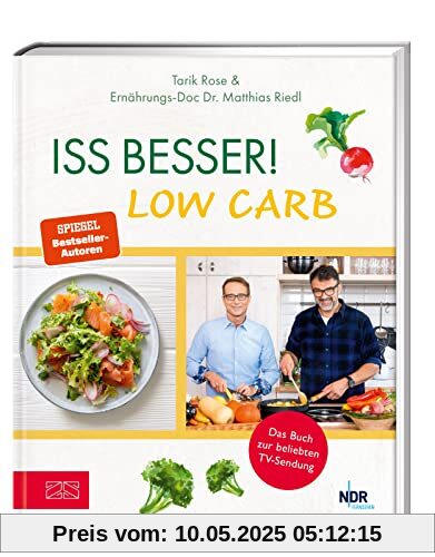 Iss besser! LOW CARB: Die besten kohlenhydratarmen Rezepte von Ernährungs-Doc Matthias Riedl und TV-Koch Tarik Rose