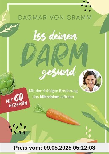 Iss deinen Darm gesund: Mit der richtigen Ernährung das Mikrobiom stärken | 60 Rezepte für mehr Darmgesundheit - mit speziellen Programmen zur Prävention sowie zur Darmsanierung