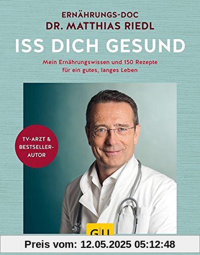 Iss dich gesund: Mein Ernährungswissen und 150 Rezepte für ein gutes, langes Leben (GU Einzeltitel Gesunde Ernährung)