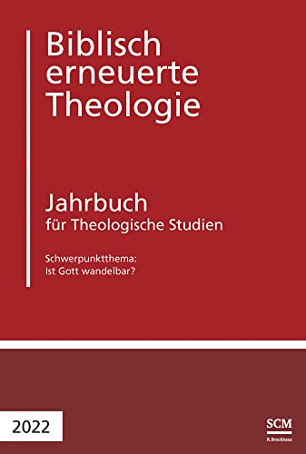 Ist Gott wandelbar?: Jahrbuch für Theologische Studien 2022 (Biblisch erneuerte Theologie, 6, Band 6)