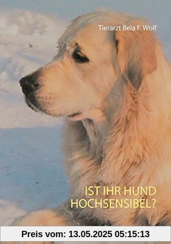 Ist Ihr Hund hochsensibel?: Erkennen, verstehen und leben mit hochsensiblen Hunden