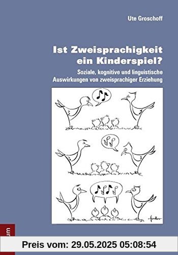 Ist Zweisprachigkeit ein Kinderspiel?: Soziale, kognitive und linguistische Auswirkungen von zweisprachiger Erziehung