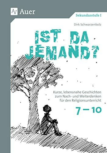 Ist da jemand: Kurze, lebensnahe Geschichten zum Nach- und Weiter denken für den Religionsunte... Ist da jemand: Kurze, lebensnahe Geschichten zum Nach- und Weiter denken für den Religionsunte...
