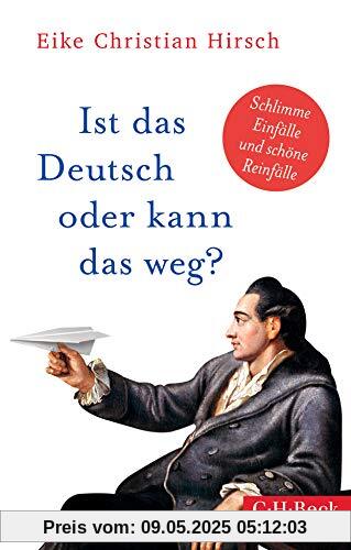 Ist das Deutsch oder kann das weg?: Die schönsten Einfälle des neuen Deutsch Ist das Deutsch oder kann das weg?: Die schönsten Einfälle des neuen Deutsch