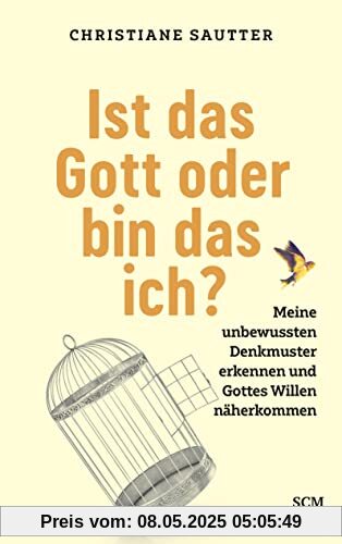 Ist das Gott oder bin das ich?: Meine unbewussten Denkmuster erkennen und Gottes Willen näherkommen Ist das Gott oder bin das ich?: Meine unbewussten Denkmuster erkennen und Gottes Willen näherkommen
