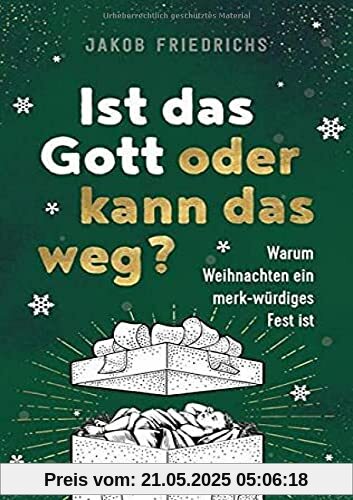 Ist das Gott oder kann das weg? - Weihnachtsausgabe: Warum Weihnachten ein merk-würdiges Fest ist Ist das Gott oder kann das weg? - Weihnachtsausgabe: Warum Weihnachten ein merk-würdiges Fest ist